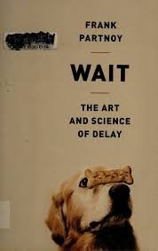 Wait -The Art and Science of Delay
